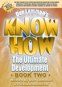 Book Two - The Ultimate Development - Don Lemmon's KNOW HOW Books and Supplements, Exercise & Nutrition: The TRUTH, The Ultimate Development, Refuse To Fail and Personal Training Certifications, Recipes & Menus, Personal Training Business Guide, Perfect Vitamin, Lemmon's Oil, Glandular Complex, Internal Cleansing System, Complete Protein Powder, Metabolic Prescription, Toothpaste Alternative and Muscle Protector